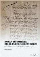 Basler Testamente des 17. und 18. Jahrhunderts